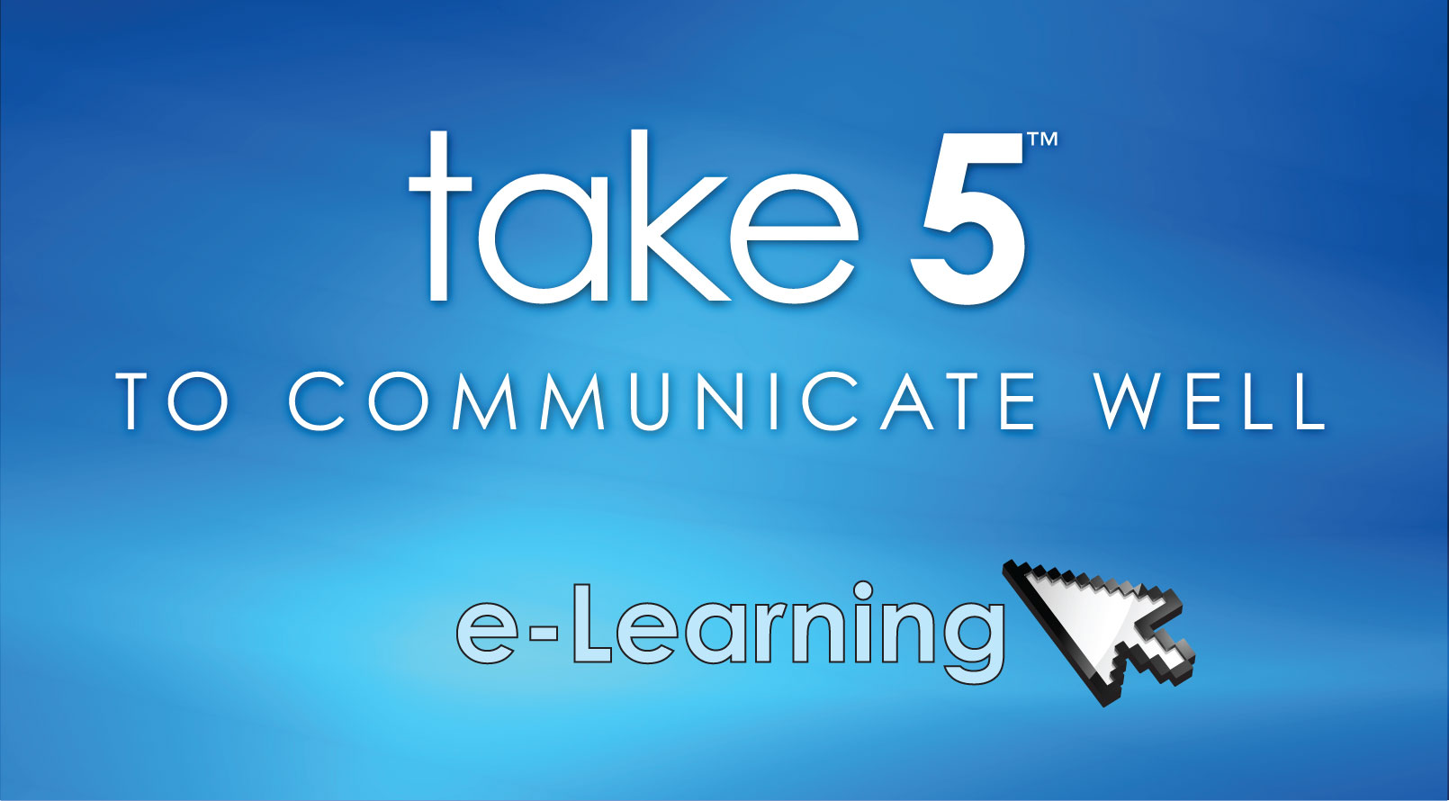 take 5 to communicate well e-learning, communication e-learning, tips to communicate well